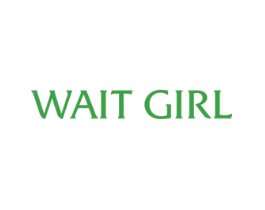 WAIT GIRL