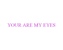 YOUR ARE MY EYES