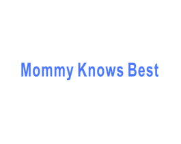MOMMY KNOWS BEST