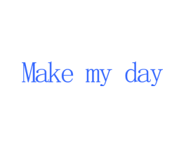 MAKE MY DAY