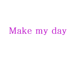 MAKE MY DAY