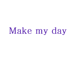 MAKE MY DAY