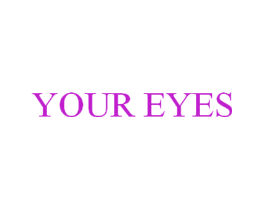 YOUR EYES